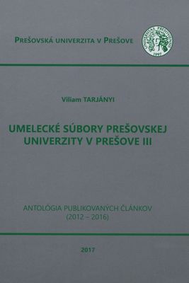 Umelecké súbory Prešovskej univerzity v Prešove III : antológia publikovaných článkov (2012-2016) /