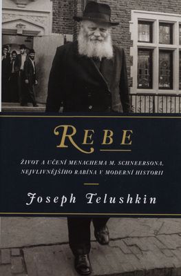 Rebe : život a učení Menachema M. Schneersona, nejvlivnějšího rabína v moderní historii /
