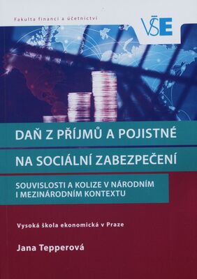 Daň z příjmů a pojistné na sociální zabezpečení : souvislosti a kolize v národním i mezinárodním kontextu /