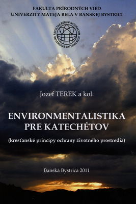 Environmentalistika pre katechétov : (kresťanské princípy ochrany životného prostredia) /