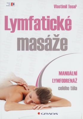 Lymfatické masáže : manuální lymfodrenáž celého těla /