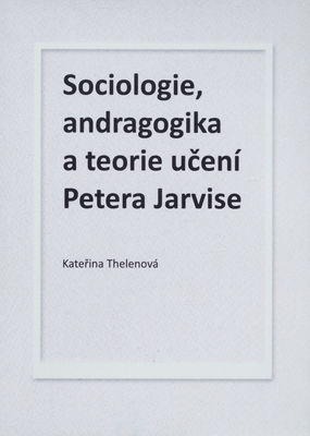 Sociologie, andragogika a teorie učení Petera Jarvise /