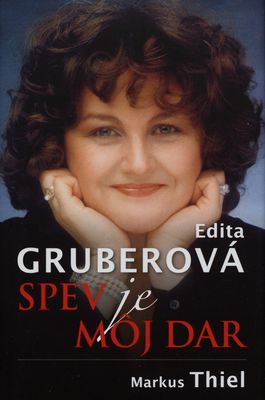 Edita Gruberová : spev je môj dar /