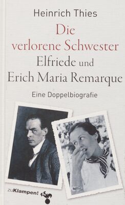 Die verlorene Schwester : Elfriede und Erich Maria Remarque : eine Doppelbiografie /