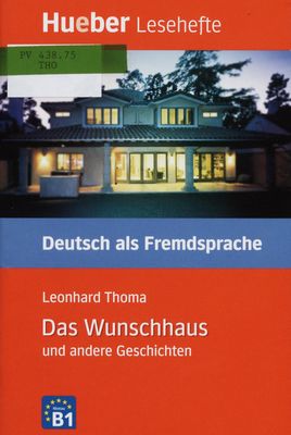 Das Wunschhaus und andere Geschichten / : Leseheft. Deutsch als Fremdsprache. Niveaustufe B1 /