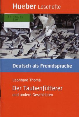 Der Taubenfütterer und andere Geschichten : Deutsch als Fremdsprache : Leseheft : Niveaustufe B1 /