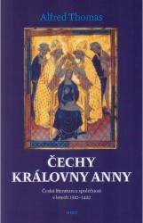 Čechy královny Anny : česká literatura a společnost v letech 1310-1420 /