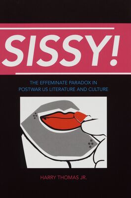 Sissy! : the effeminate paradox in postwar US literature and culture /