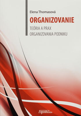 Organizovanie : teória a prax organizovania podniku /