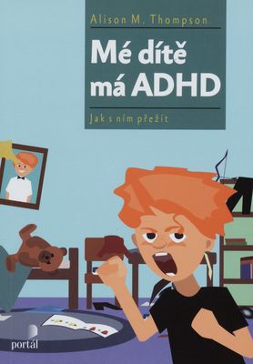Mé dítě má ADHD : jak s ním přežít /