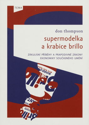 Supermodelka a krabice Brillo : zákulisní příběhy a prapodivné zákony ekonomiky současného umění /