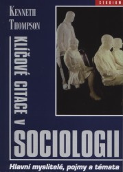 Klíčové citace v sociologii. : Hlavní myslitelé, pojmy a témata. /