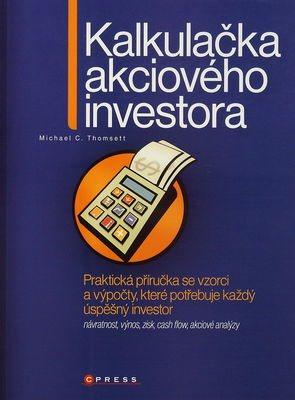 Kalkulačka akciového investora : praktická příručka se vzorci a výpočty, které potřebuje každý úspěšný investor /
