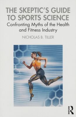 The skeptic´s guide to sports science : confronting myths of the health and fitness industry /