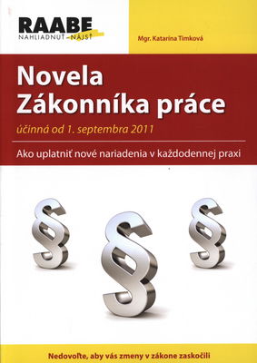 Novela Zákonníka práce účinná od 1. septembra 2011 : ako uplatniť nové nariadenia v každodennej praxi /