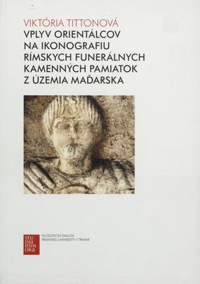 Vplyv orientálcov na ikonografiu rímskych funerálnych kamenných pamiatok z územia Maďarska /