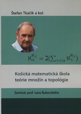 Košická matematická škola teórie množín a topológie : seminár prof. Leva Bukovského. prvý diel /
