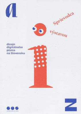 A-Z dizajn digitálneho písma na Slovensku : sprievodca výstavou /