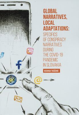 Global narratives, local adaptations : specifics of conspiracy narratives during the covid-19 pandemic in Slovakia /