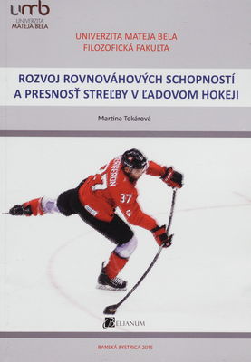 Rozvoj rovnováhových schopností a presnosť streľby v ľadovom hokeji : (vedecká monografia) /
