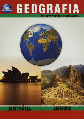 Geografia : Amerika, Austrália, Oceánia a polárne oblasti : pracovný zošit s miniatlasom /
