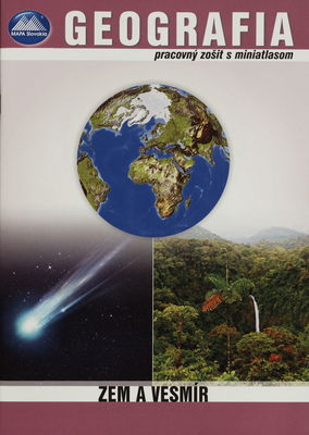 Geografia : objavujeme Zem a vesmír : pracovný zošit s miniatlasom /