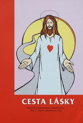 Cesta lásky : učebnica katolíckeho náboženstva pre prvý ročník základných škôl : (západný obrad) /