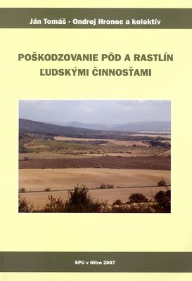 Poškodzovanie pôd a rastlín ľudskými činnosťami : (monografia) /
