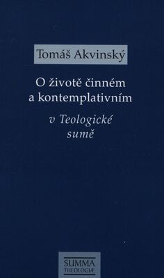 O životě činném a kontemplativním v Teologické sumě : STh II-II, q. 179-182 /