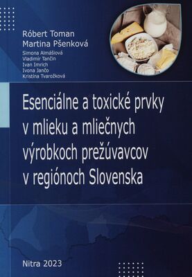 Esenciálne a toxické prvky v mlieku a mliečnych výrobkoch prežúvavcov v regiónoch Slovenska /