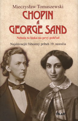 Chopin a George Sand : nebola to láska na prvý pohľad /