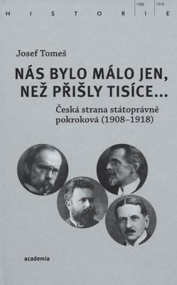 Nás bylo málo jen, než přišly tisíce- : Česká strana státoprávně pokroková (1908-1918) /