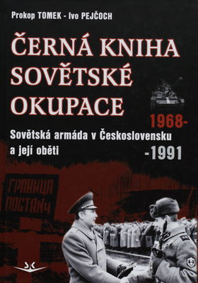 Černá kniha sovětské okupace : Sovětská armáda v Československu a její oběti : 1968-1991 /