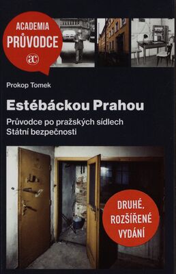 Estébáckou Prahou : průvodce po pražských sídlech Státní bezpečnosti /