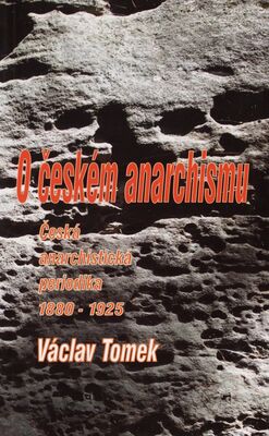 O českém anarchismu : česká anarchistická periodika 1880-1925 /