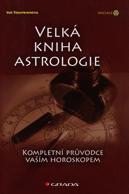 Velká kniha astrologie : kompletní průvodce vaším horoskopem /