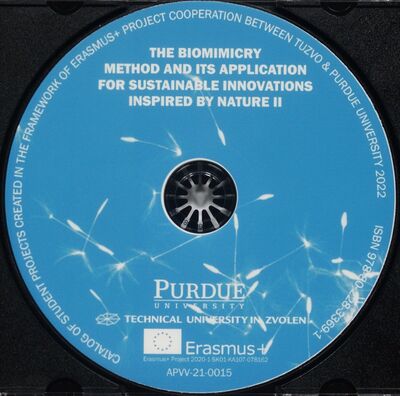 The biomimicry method and its application for sustainable innovations inspired by nature : catalog of student projects created in the framework of ERASMUS+ Project cooperation between TUZVO & Purdue University 2022 /