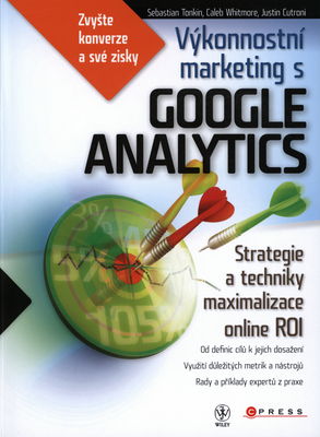 Výkonnostný marketing s Google Analytics : [strategie a techniky maximalizace online ROI] /