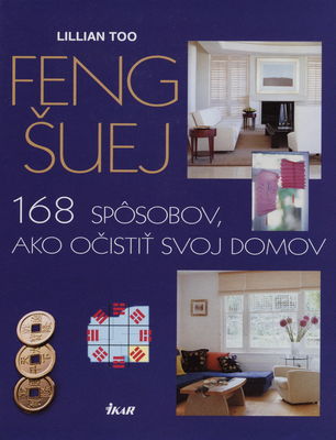 Feng šuej : 168 spôsobov, ako očistiť svoj domov /