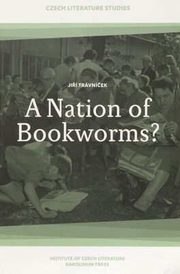 A nation of bookworms? : the Czechs as readers: reading in times of civilizational fatigue /