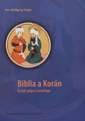 Biblia a Korán : čo ich spája a rozdeľuje : s úvodom do Mohamedovho pôsobenia a vzniku islamu /