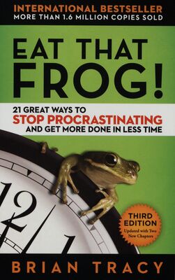 Eat that frog! : 21 great ways to stop procrastinating and get more done in less time /