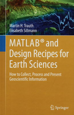 Matlab and design recipes for earth sciences : how to collect, process and present geoscientific information /