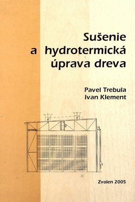 Sušenie a hydrotermická úprava dreva : vysokoškolská učebnica /