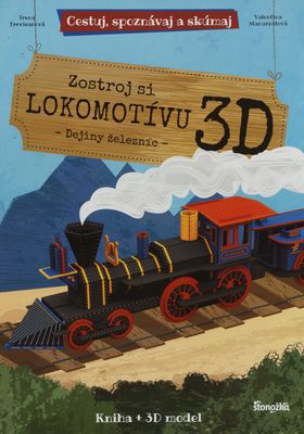 Zostroj si lokomotívu 3D : dejiny železníc : kniha + 3D model /