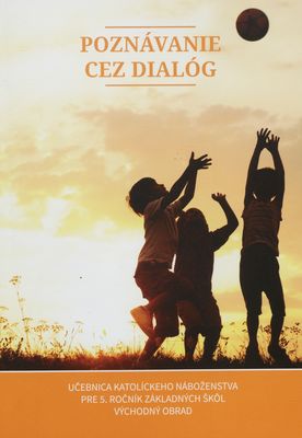 Poznávanie cez dialóg : učebnica katolíckeho náboženstva pre 5. ročník základných škôl - východný obrad /