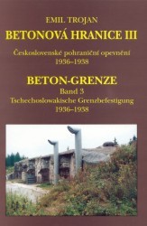 Betonová hranice. III. díl, Československé pohraniční opevnění 1936-1938 /