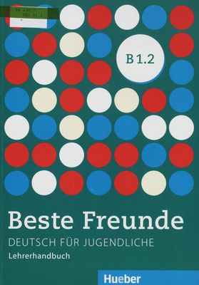 Beste Freunde : Deutsch für Jugendliche : Lehrerhandbuch : B1.2 /