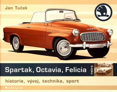 Spartak, Octavia, Felicia : historie, vývoj, technika, sport /