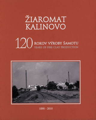 Žiaromat Kalinovo : 120 rokov výroby šamotu /